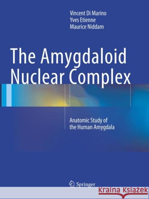 The Amygdaloid Nuclear Complex: Anatomic Study of the Human Amygdala Di Marino, Vincent 9783319794617 Springer