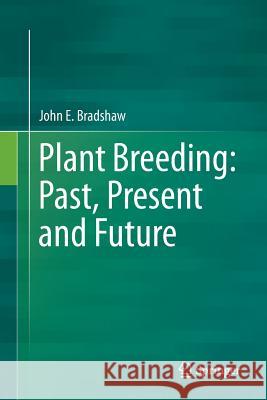 Plant Breeding: Past, Present and Future John E. Bradshaw 9783319794648 Springer