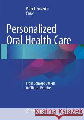 Personalized Oral Health Care: From Concept Design to Clinical Practice Polverini, Peter J. 9783319794662 Springer