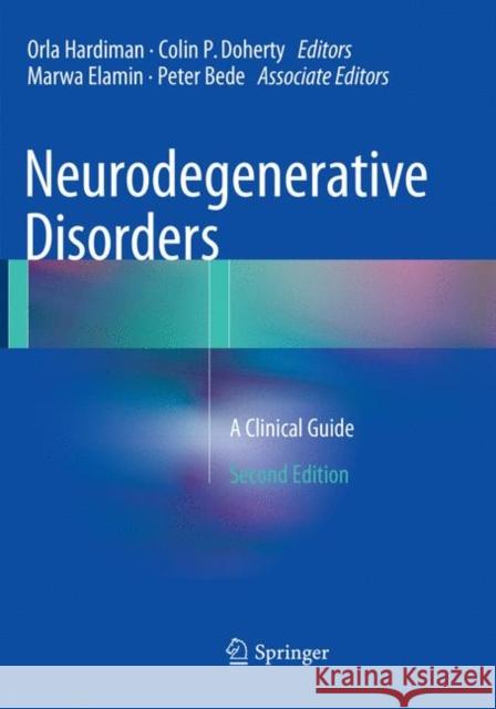 Neurodegenerative Disorders: A Clinical Guide Hardiman, Orla 9783319794693 Springer