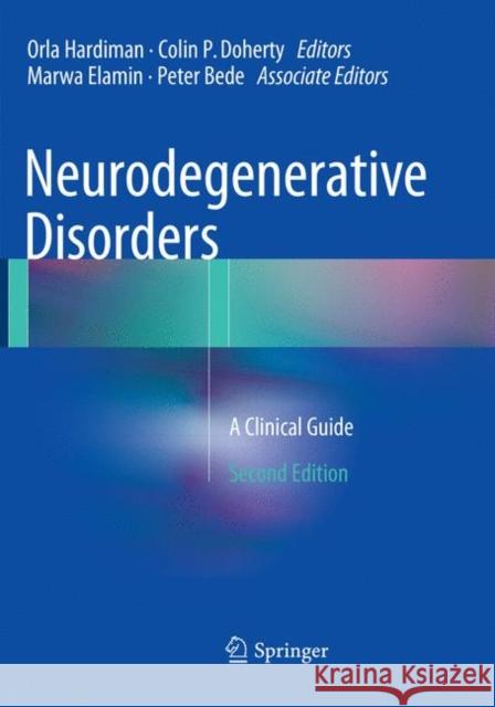 Neurodegenerative Disorders: A Clinical Guide Hardiman, Orla 9783319794693