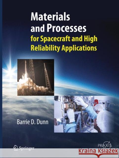 Materials and Processes: For Spacecraft and High Reliability Applications D. Dunn, Barrie 9783319794747 Springer