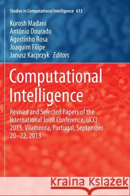 Computational Intelligence: Revised and Selected Papers of the International Joint Conference, Ijcci 2013, Vilamoura, Portugal, September 20-22, 2 Madani, Kurosh 9783319794778