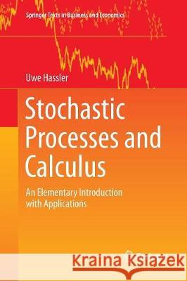 Stochastic Processes and Calculus: An Elementary Introduction with Applications Hassler, Uwe 9783319794822