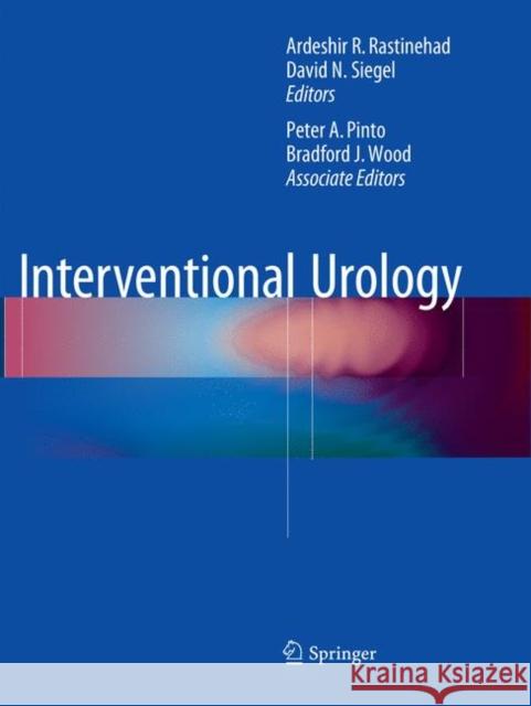 Interventional Urology Ardeshir R. Rastinehad David N. Siegel Peter A. Pinto 9783319794877
