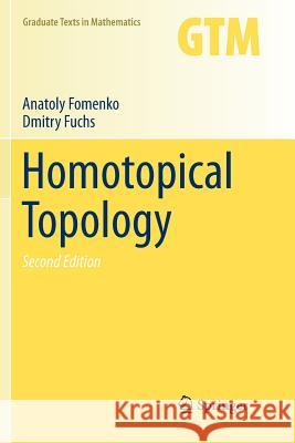 Homotopical Topology Anatoly Fomenko Dmitry Fuchs 9783319794907