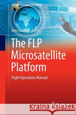 The Flp Microsatellite Platform: Flight Operations Manual Eickhoff, Jens 9783319794945 Springer International Publishing AG