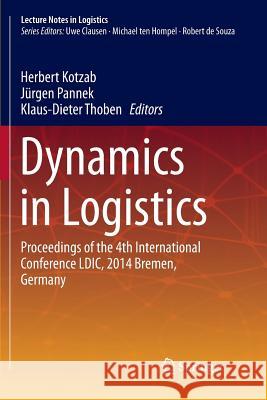 Dynamics in Logistics: Proceedings of the 4th International Conference LDIC, 2014 Bremen, Germany Kotzab, Herbert 9783319794952 Springer International Publishing AG