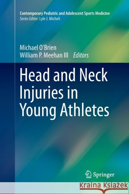 Head and Neck Injuries in Young Athletes Michael O'Brien William P. Meehan III  9783319794976