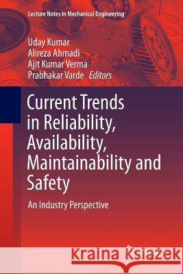 Current Trends in Reliability, Availability, Maintainability and Safety: An Industry Perspective Kumar, Uday 9783319795065