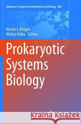 Prokaryotic Systems Biology Nevan J. Krogan, PhD Mohan Babu, PhD  9783319795089 Springer International Publishing AG