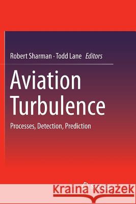 Aviation Turbulence: Processes, Detection, Prediction Sharman, Robert 9783319795133