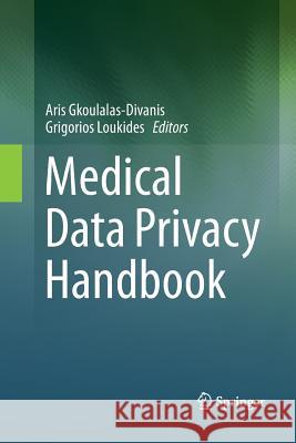 Medical Data Privacy Handbook Aris Gkoulalas-Divanis Grigorios Loukides  9783319795140 Springer International Publishing AG