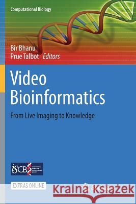 Video Bioinformatics: From Live Imaging to Knowledge Bhanu, Bir 9783319795263