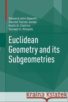 Euclidean Geometry and Its Subgeometries Specht, Edward John 9783319795331 Birkhauser