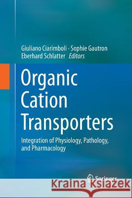 Organic Cation Transporters: Integration of Physiology, Pathology, and Pharmacology Ciarimboli, Giuliano 9783319795348 Springer International Publishing AG