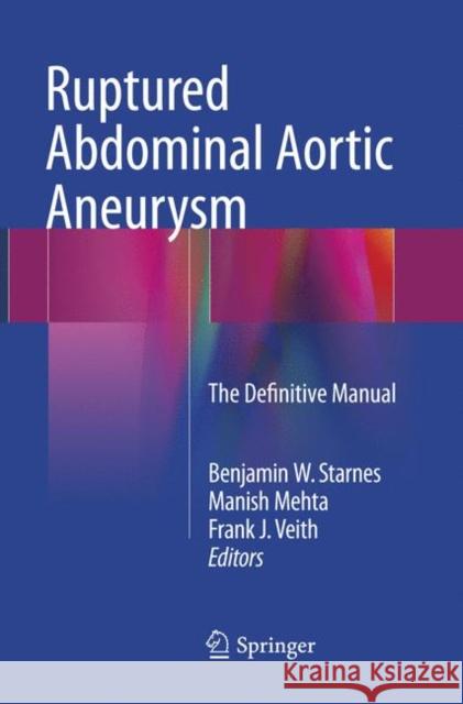 Ruptured Abdominal Aortic Aneurysm: The Definitive Manual Starnes, Benjamin W. 9783319795379 Springer