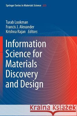 Information Science for Materials Discovery and Design Turab Lookman Francis J. Alexander Krishna Rajan 9783319795416 Springer International Publishing AG