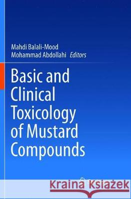 Basic and Clinical Toxicology of Mustard Compounds Mahdi Balali-Mood Mohammad Abdollahi  9783319795423