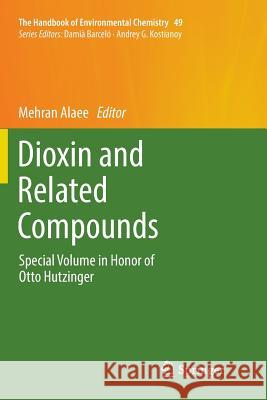 Dioxin and Related Compounds: Special Volume in Honor of Otto Hutzinger Alaee, Mehran 9783319795454 Springer