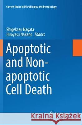Apoptotic and Non-Apoptotic Cell Death Nagata, Shigekazu 9783319795539 Springer