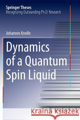 Dynamics of a Quantum Spin Liquid Johannes Knolle 9783319795621 Springer