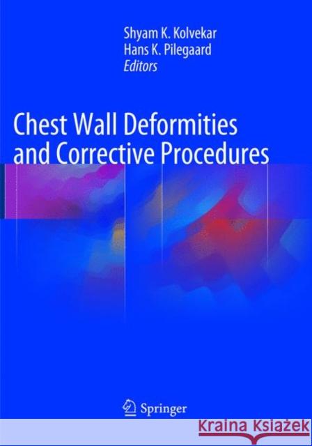Chest Wall Deformities and Corrective Procedures Shyam Kolvekar Hans Pilegaard  9783319795638 Springer International Publishing AG