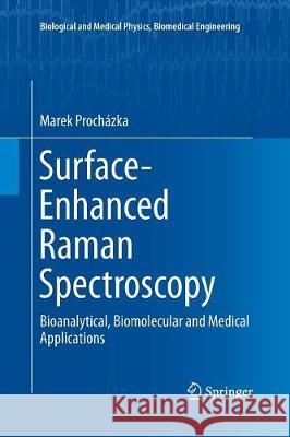 Surface-Enhanced Raman Spectroscopy: Bioanalytical, Biomolecular and Medical Applications Prochazka, Marek 9783319795652 Springer International Publishing AG