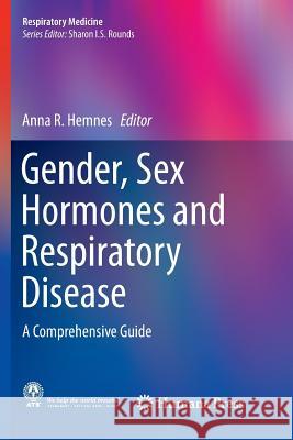 Gender, Sex Hormones and Respiratory Disease: A Comprehensive Guide Hemnes, Anna R. 9783319795676 Springer International Publishing AG