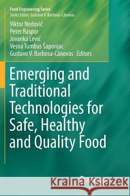 Emerging and Traditional Technologies for Safe, Healthy and Quality Food Viktor Nedovic Peter Raspor Jovanka Levic 9783319795713