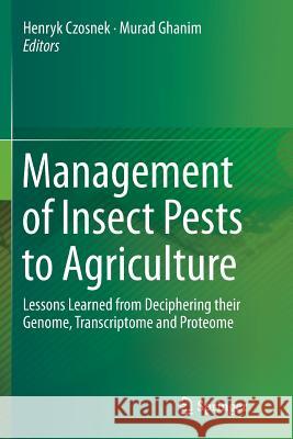 Management of Insect Pests to Agriculture: Lessons Learned from Deciphering Their Genome, Transcriptome and Proteome Czosnek, Henryk 9783319795737 Springer