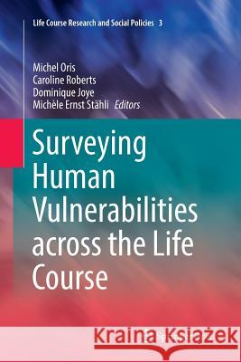 Surveying Human Vulnerabilities across the Life Course Michel Oris, Caroline Roberts, Dominique Joye, Michèle Ernst Stähli 9783319795867 Springer International Publishing AG
