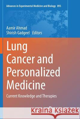 Lung Cancer and Personalized Medicine: Current Knowledge and Therapies Ahmad, Aamir 9783319795928