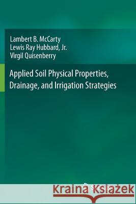 Applied Soil Physical Properties, Drainage, and Irrigation Strategies. Lambert B. McCarty Lewis Ray Hubbard, Jr. Virgil Quisenberry 9783319795935