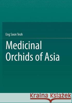 Medicinal Orchids of Asia Teoh, Eng Soon 9783319795980