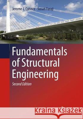 Fundamentals of Structural Engineering Connor, Jerome J.; Faraji, Susan 9783319796031