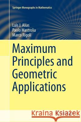 Maximum Principles and Geometric Applications Luis J. Alias Paolo Mastrolia Marco Rigoli 9783319796055 Springer International Publishing AG