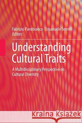 Understanding Cultural Traits: A Multidisciplinary Perspective on Cultural Diversity Panebianco, Fabrizio 9783319796086 Springer