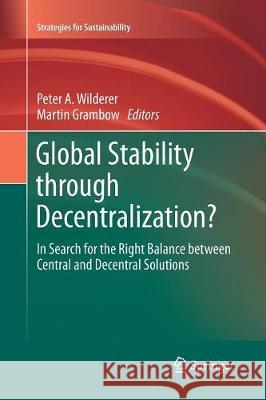 Global Stability Through Decentralization?: In Search for the Right Balance Between Central and Decentral Solutions Wilderer, Peter A. 9783319796116