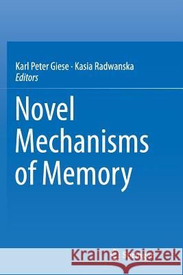 Novel Mechanisms of Memory Karl Peter Giese Kasia Radwanska  9783319796130 Springer International Publishing AG