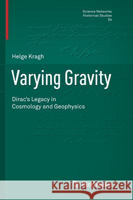 Varying Gravity: Dirac's Legacy in Cosmology and Geophysics Kragh, Helge 9783319796154