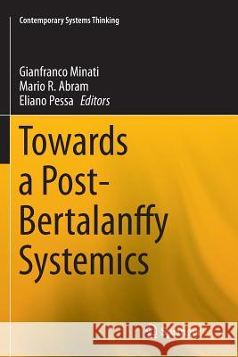 Towards a Post-Bertalanffy Systemics Gianfranco Minati Mario Abram Eliano Pessa 9783319796185