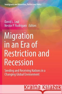 Migration in an Era of Restriction and Recession: Sending and Receiving Nations in a Changing Global Environment Leal, David L. 9783319796284