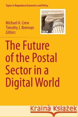 The Future of the Postal Sector in a Digital World Michael Crew Timothy J. Brennan  9783319796307