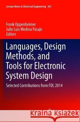 Languages, Design Methods, and Tools for Electronic System Design: Selected Contributions from FDL 2014 Oppenheimer, Frank 9783319796314 Springer International Publishing AG