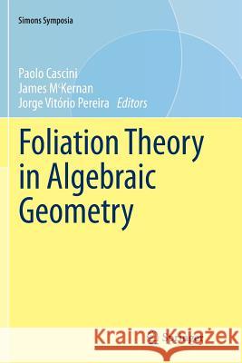 Foliation Theory in Algebraic Geometry Paolo Cascini James McKernan Jorge Vitorio Pereira 9783319796321 Springer
