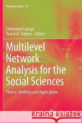 Multilevel Network Analysis for the Social Sciences: Theory, Methods and Applications Lazega, Emmanuel 9783319796390 Springer International Publishing AG