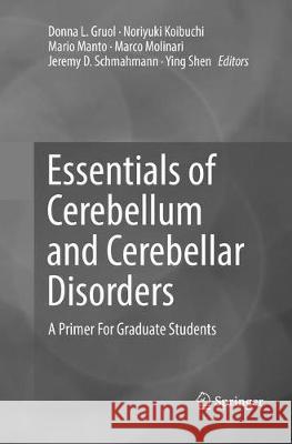 Essentials of Cerebellum and Cerebellar Disorders: A Primer for Graduate Students Gruol, Donna L. 9783319796437