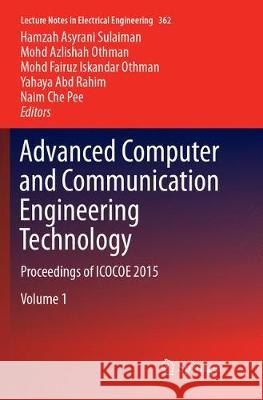 Advanced Computer and Communication Engineering Technology: Proceedings of Icocoe 2015 Hamzah Asyrani Sulaiman Mohd Azlishah Othman Mohd Fairuz Iskandar Othman 9783319796451 Springer