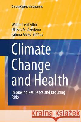 Climate Change and Health: Improving Resilience and Reducing Risks Leal Filho, Walter 9783319796543 Springer